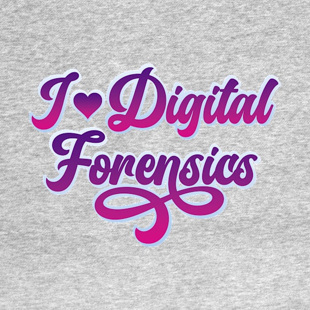I Love Digital Forensics by DFIR Diva